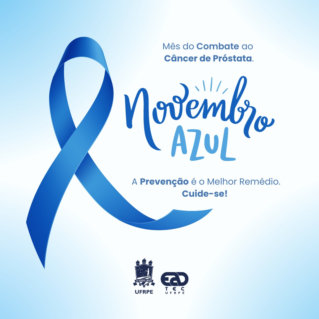 Arte de divulgação com uma fita azul enlaçada, acompanhada do texto: "Mês do Combate ao Câncer de Próstata. Novembro azul. A prevenção é o melhor remédio. Cuide-se!" Abaixo, estão os logotipos da UFRPE e da UAEADTec.